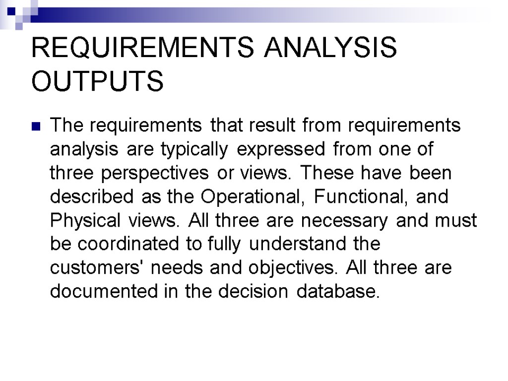 REQUIREMENTS ANALYSIS OUTPUTS The requirements that result from requirements analysis are typically expressed from